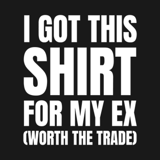 I Got This Shirt For My Ex Divorce T-Shirt