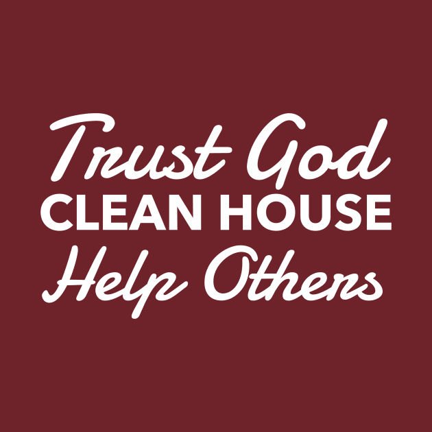 Trust God Clean House Help Others - Recovery Emotional Sobriety by RecoveryTees