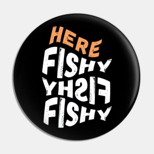 Here Fishy Fishy Fishy Pin