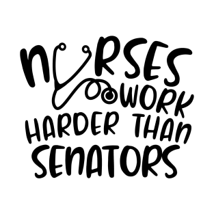 Nurses Work Harder Than Senators T-Shirt