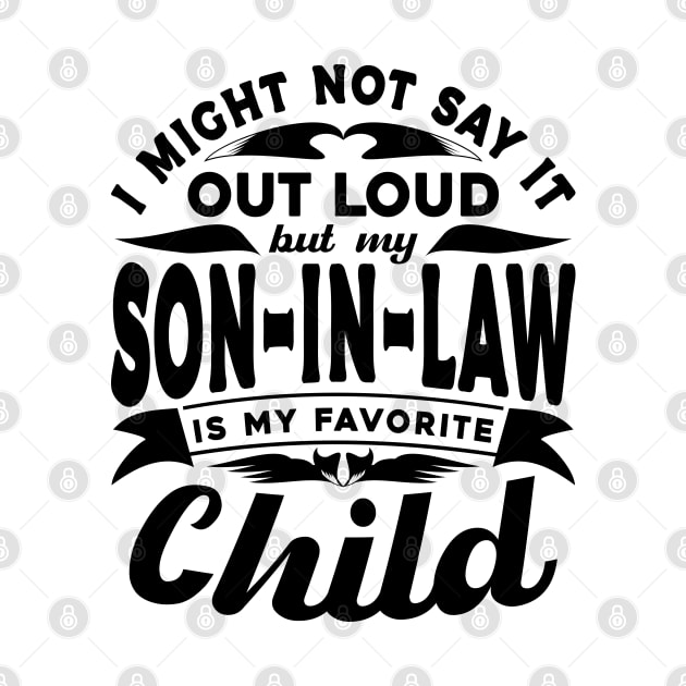 I Might Not Say It Son In Law Favorite Child Black by JaussZ