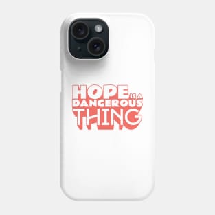 Hope is Dangerous Thing Phone Case