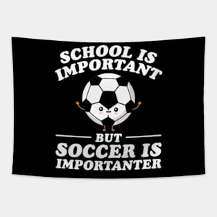 School Is Important But Soccer Is Importanter Tapestry