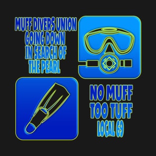 Muff Divers Union Going Down In Search Of The Pearl -No Muff Too Tuff Local 69 Funny Scuba Diving T-Shirt & Sticker T-Shirt