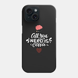 All you need is coffee Phone Case