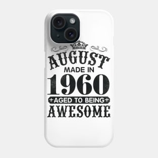 August Made In 1960 Aged To Being Awesome Happy Birthday 60 Years Old To Me You Papa Daddy Son Phone Case