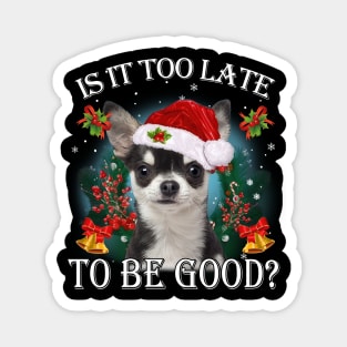 Santa Black Chihuahua Christmas Is It Too Late To Be Good Magnet