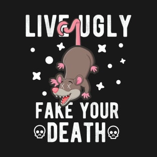 Live Ugly Fake Your Death - Opossum Possum Funny Gift T-Shirt