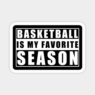 Basketball Is My Favorite Season - Gift For Basketball Lover Magnet