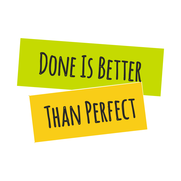 Done is Better Than Perfect by TKLA