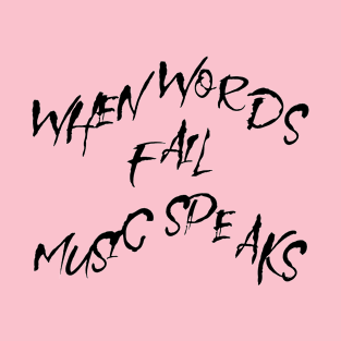 When words fail, music speaks T-Shirt