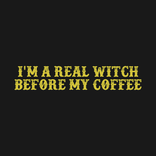 I'm a Real Witch Before My Coffee Vintage Birthday Gift for Men Women T-Shirt