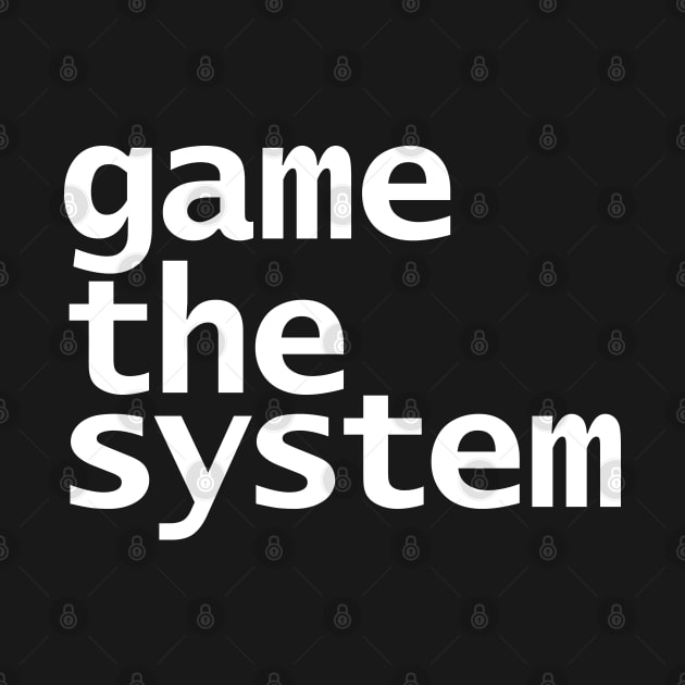 Game The System Typography White Text by ellenhenryart