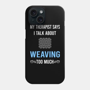My Therapist Weaving Weaver Phone Case
