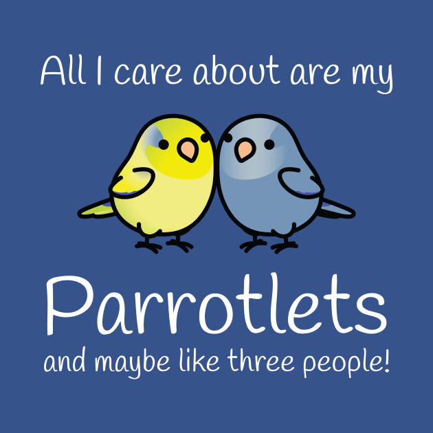 All I care about are my parrotlets... by N8I