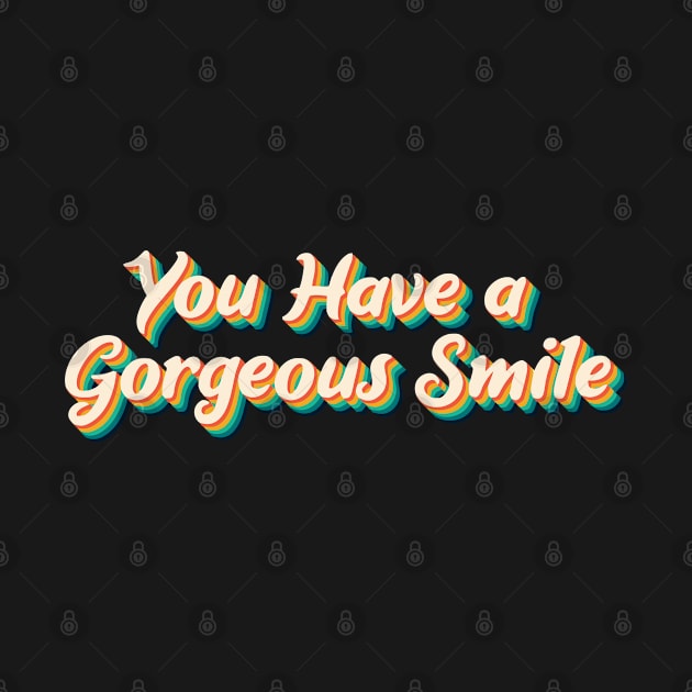 You Have A Gorgeous Smile t-shirt by kamalivan