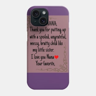 Dear Nana Thanks for putting up with a bratty child  Love. Your favorite Grandma's Gift Shirt Phone Case