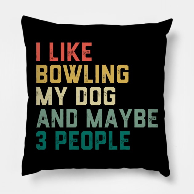 I like Bowling My Dog & maybe 3 people Pillow by ChrifBouglas