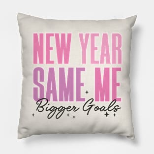 New Year, Same Me, Bigger Goals Pillow