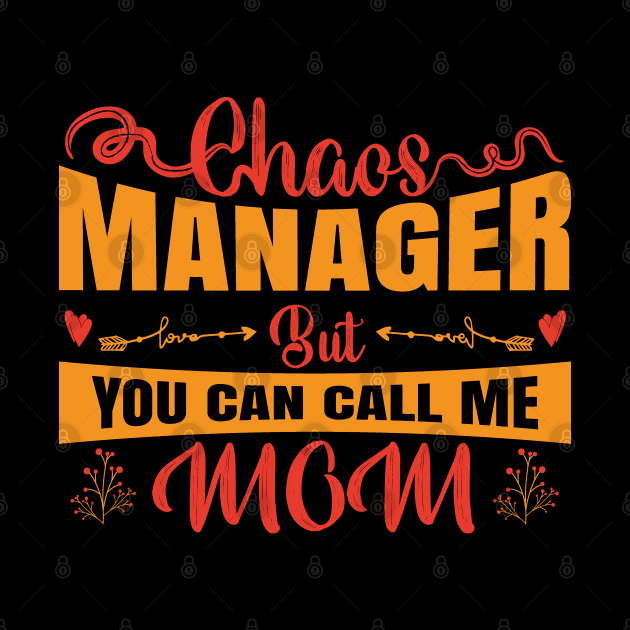 Chaos Manager, But You Can Call Me Mom by funkymonkeytees
