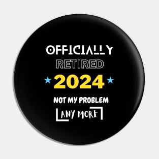 Homme Officially Retired 2024 Not My Problem Anymore Pin