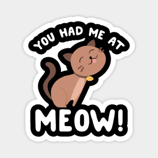 You had me at meow Magnet