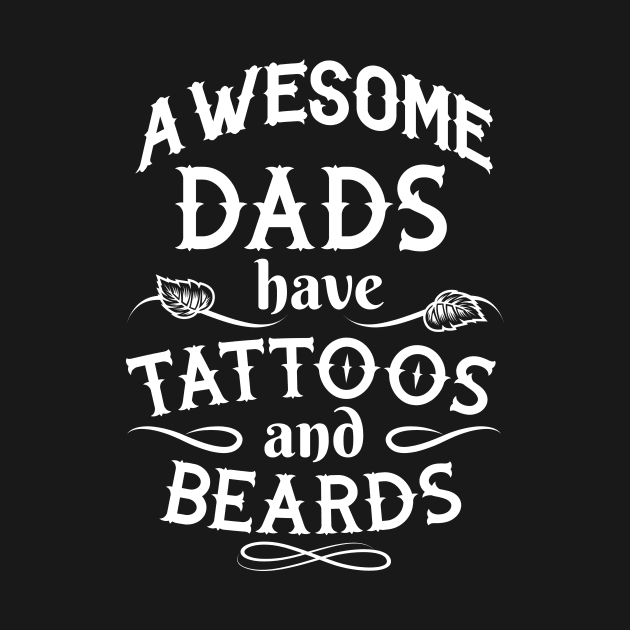 Funny Fathers Days - Awesome Dad Have Tattoos And Beards - Gifts For Dad Idea by stonefruit