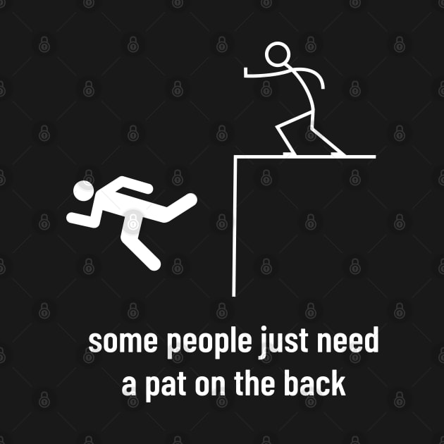 Sarcastic Men Funny Sayings Some People Just Need a Pat on the Back by Mochabonk