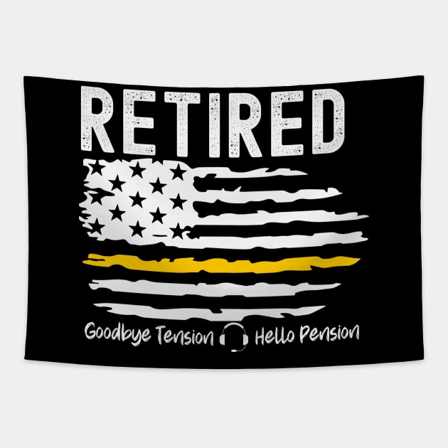 Retired Dispatcher Thin Gold Line Flag Goodbye Tension Hello Pension Tapestry by Shirts by Jamie