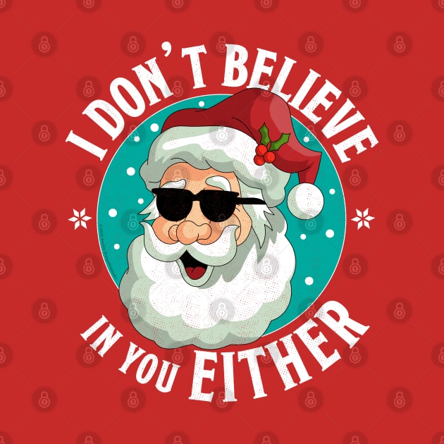 I Don't Believe In You Either Santa Funny Christmas Xmas by OrangeMonkeyArt