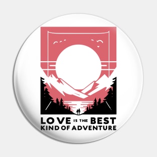 Love is the Best Kind of Adventure Pin