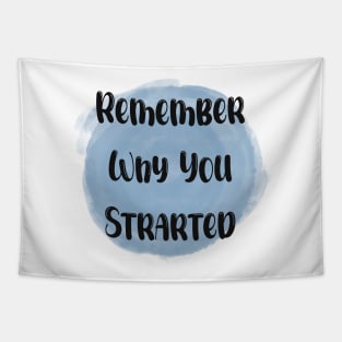 Remember Why You Started - Meaningful Quote Blue Tapestry