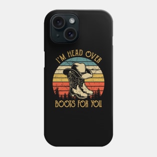 I'm Head Over Boots For You Tshirt Western Country Music Phone Case