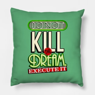 Execute your dreams Pillow