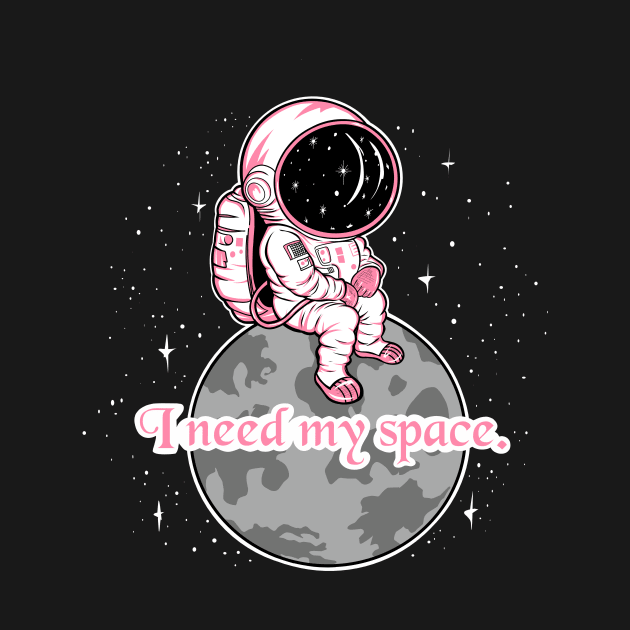 I need my space, girl quotes by TimAddisonArt