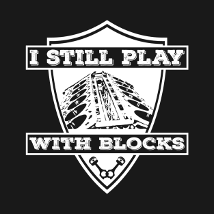 I Still Play With Blocks Racing Mechanic Gear Mens & Tuner T-Shirt