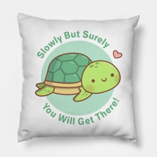 Cute Turtle Slowly But Surely You Will Get There Pillow