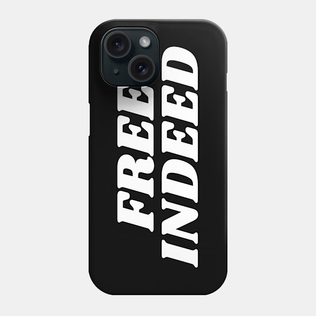 Free Indeed - Christian Quotes Phone Case by ChristianShirtsStudios