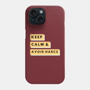 Keep Calm & Avoid Narcs Phone Case