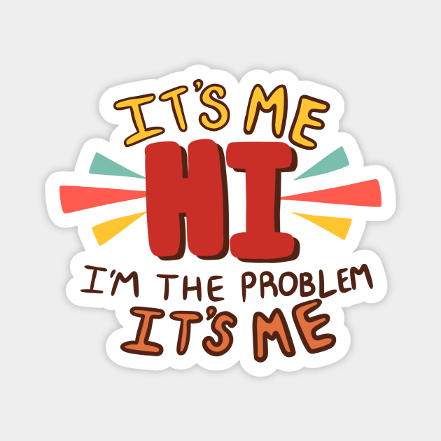 It's Me... Hi... I'm the Problem Magnet by MusiMochi