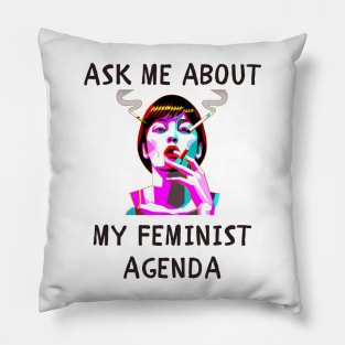 Ask me about my feminist agenda funny feminism Pillow