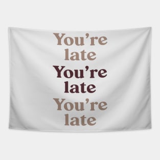 You're Late v3 Tapestry