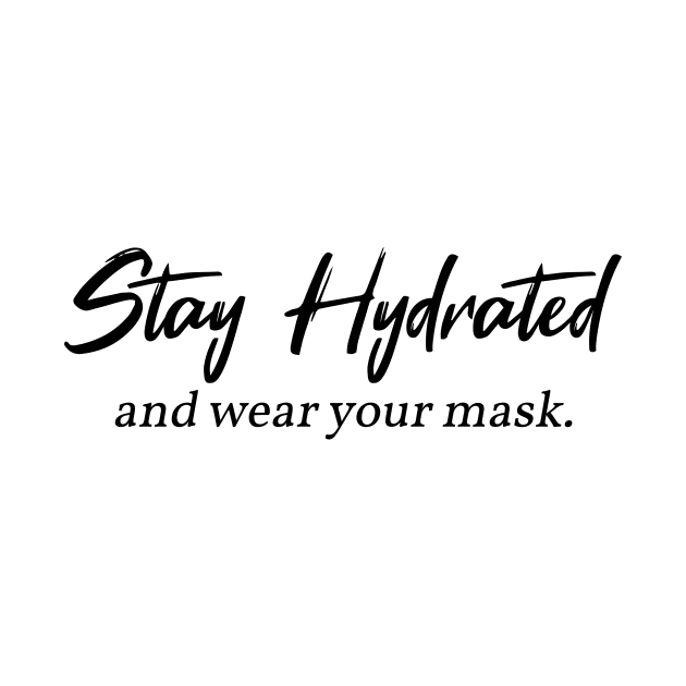 Stay Hydrated and wear you mask - Funny by CoolandCreative