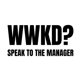WWKD What Would Karen Do? Speak To The Manager (Black Text) T-Shirt