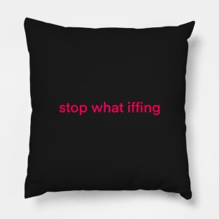 Stop What Iffing | Red Version Pillow