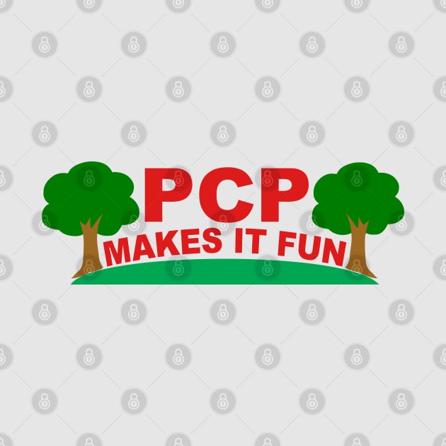 PCP Makes It Fun by DoctorTees