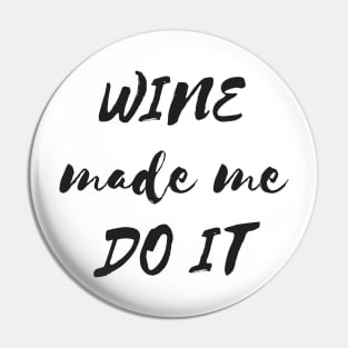 Wine made me do it Pin