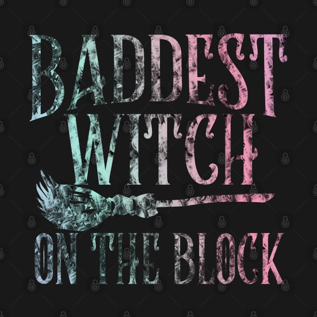 Baddest Witch on the Block - Pagan Witchcraft - Wicca - Halloween Spooky by Wanderer Bat