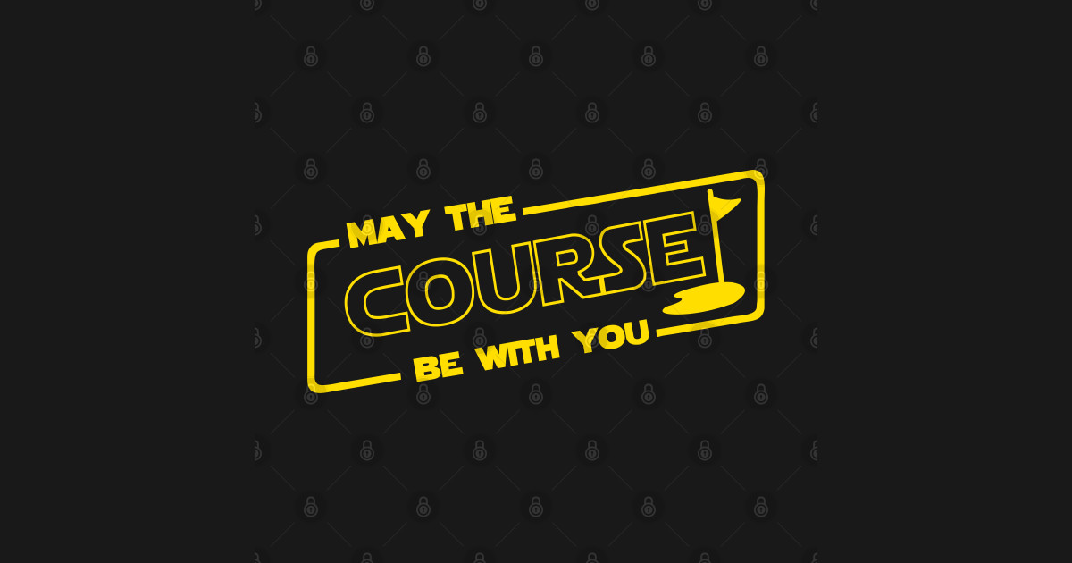 May The Course Be With You Golf Posters and Art Prints TeePublic