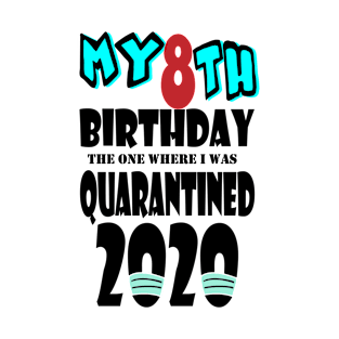 My 8th Birthday The One Where I Was Quarantined 2020 T-Shirt